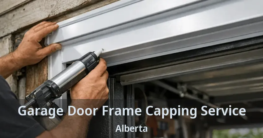 Garage Door Frame Capping Service Alberta Garage Door Frame Capping Service Alberta