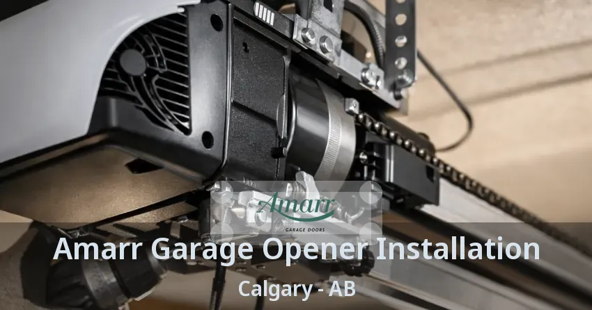 Amarr Garage Opener Installation Calgary - AB