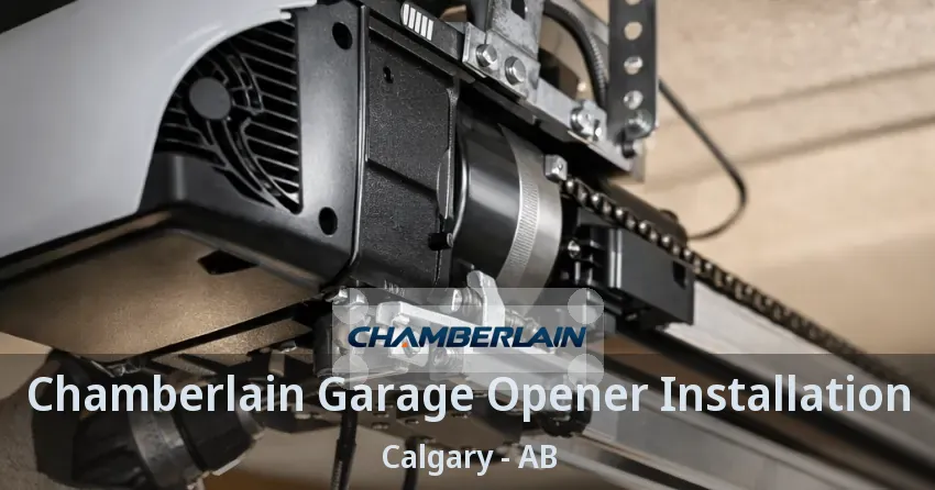 Chamberlain Garage Opener Installation Calgary - AB Chamberlain Garage Opener Installation Calgary - AB