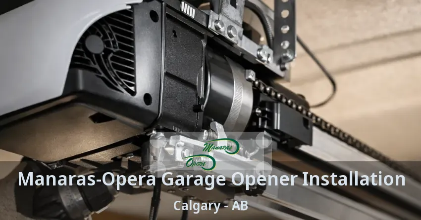 Manaras-Opera Garage Opener Installation Calgary - AB